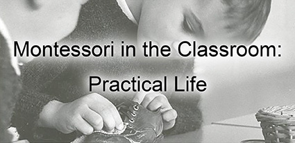 Montessori in the Classroom: Practical Life