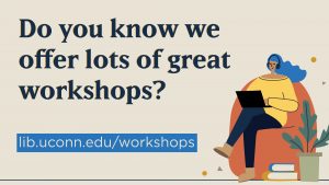 Do you know we offer lots of great workshops? lib.uconn.edu/workshops