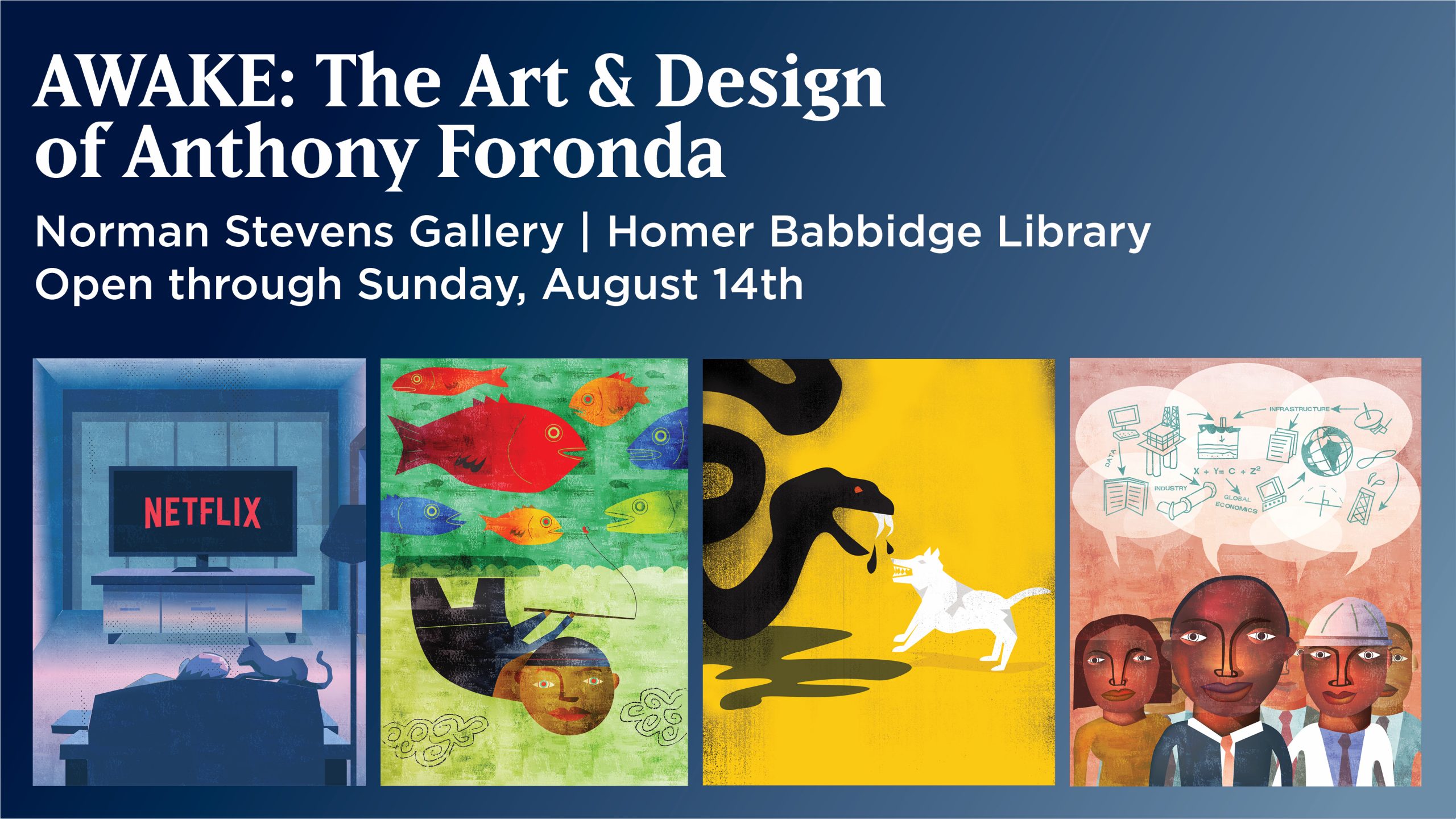Four Images of colorful illustrations by Anthony Foronda, with the text: AWAKE: The Art & Design of Anthony Foronda - Norman Stevens Gallery | Homer Babbidge Library | Open through Sunday, August 14, 2022 lib.uconn.edu/about/exhibits