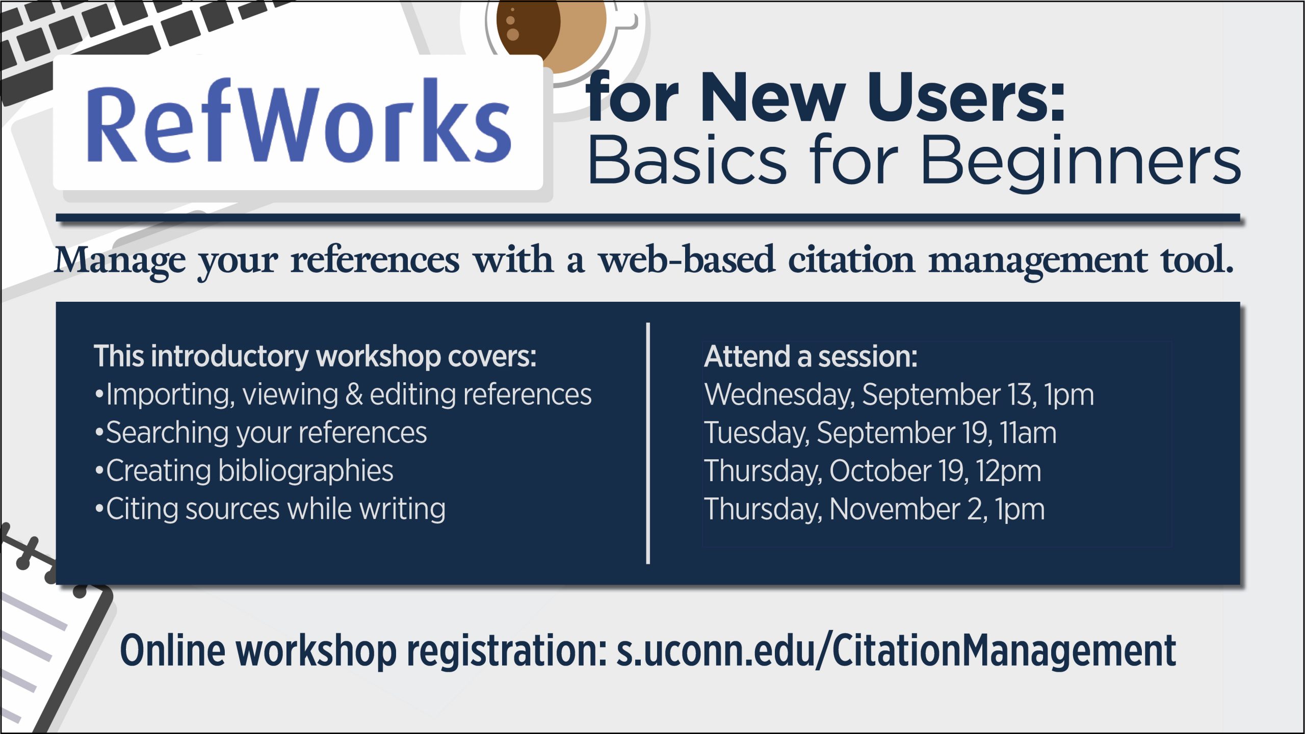 RefWorks for New Users: Basics for Beginners workshops available throughout the Fall 2023 semester. Register today at s.uconn.edu/CitationMaagement