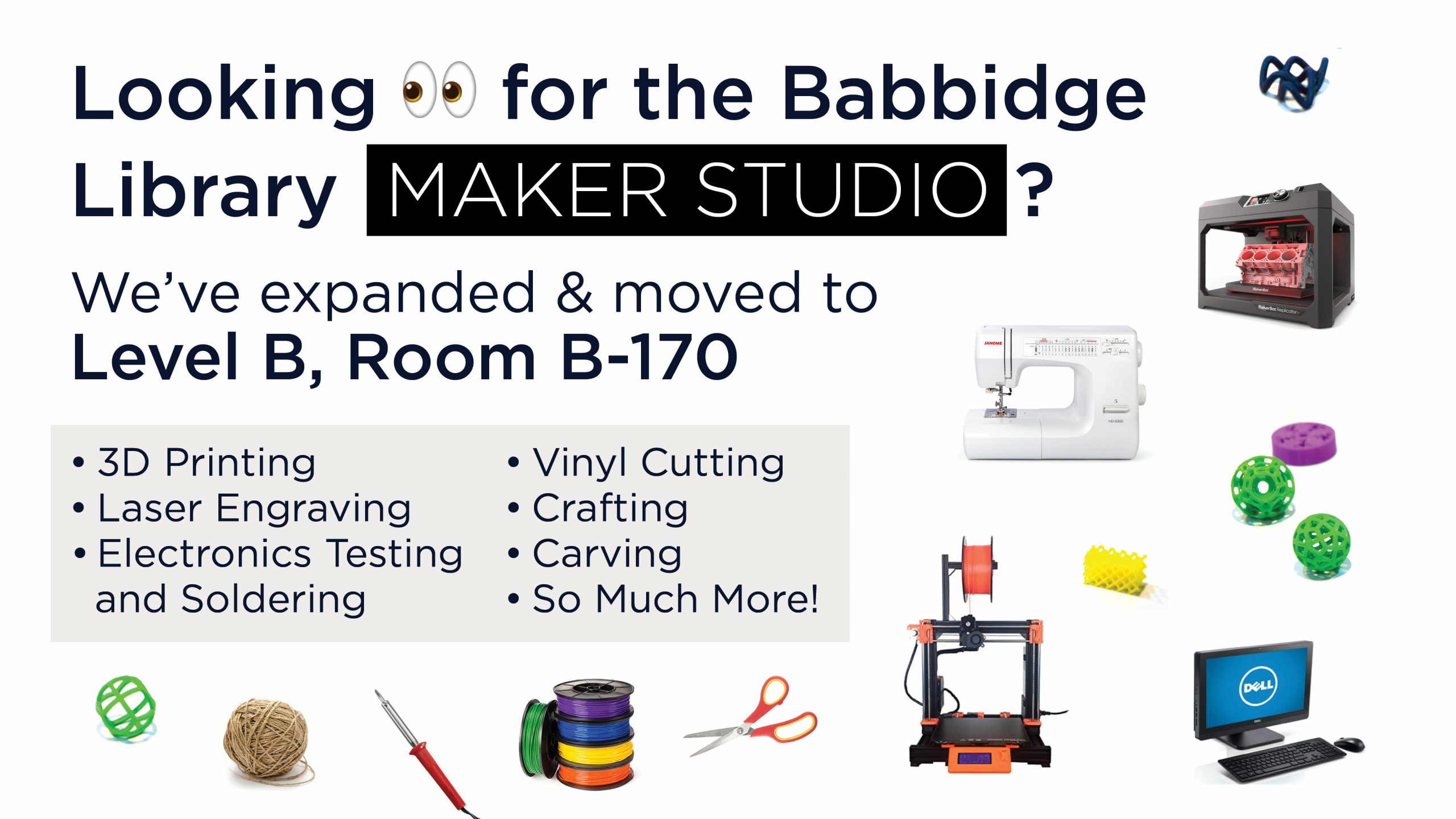 Looking for the Babbidge Library Maker Studio? We've expanded! Check us out on Level B, room B-170 for 3D printing, soldering, vinyl cutting, laser engraving and more!