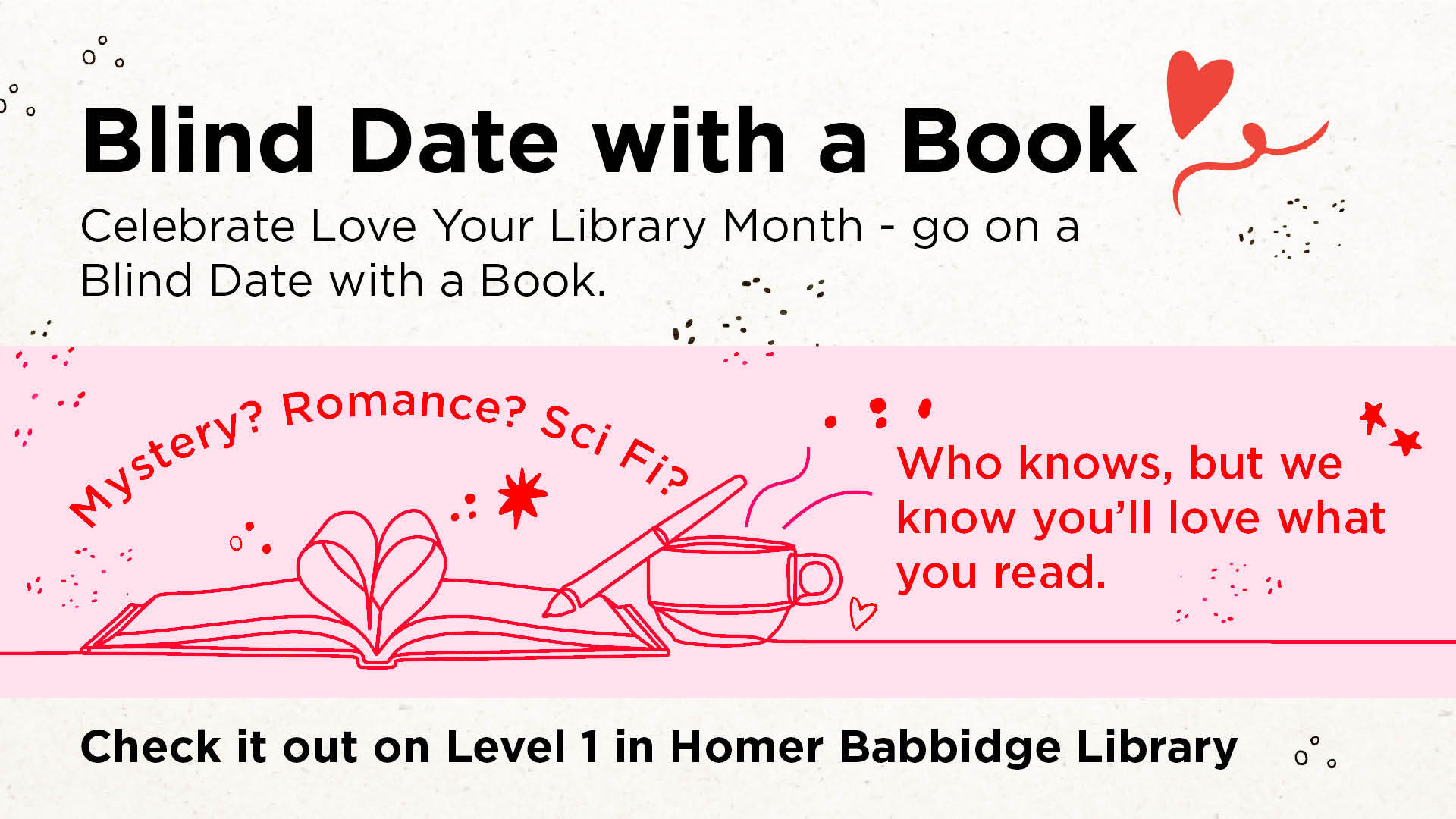 Blind Date with a Book! Celebrate Love Your Library Month is a new read. Check us out on Level 1 in Homer Babbidge Library.