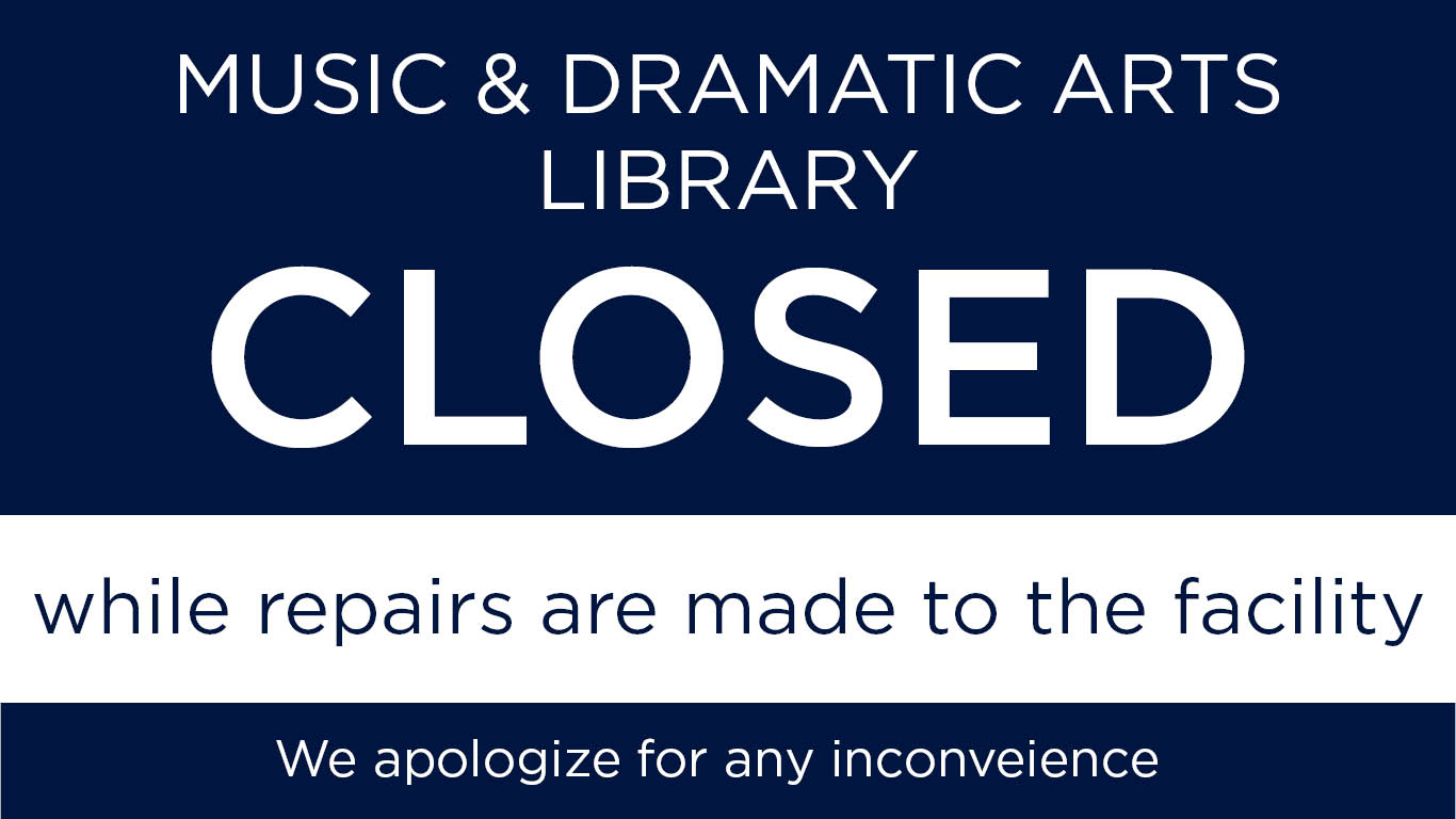 Music & Dramatic Arts Library Closed while repairs are made to the facility